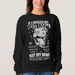 Sweatshirt Si J'Avais Manqué Mon Pitbull, Mon Coeur Serait Vi