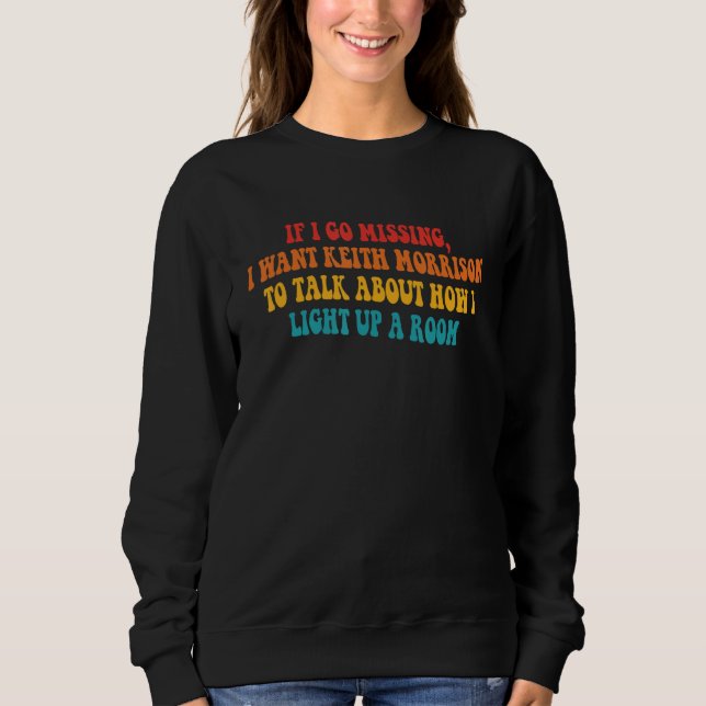 Sweatshirt Si Je Manque, Je Veux Que Keith Morrison Parle D'A (Devant)