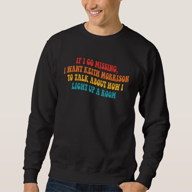 Sweatshirt Si Je Manque, Je Veux Que Keith Morrison Parle D'A (Devant)