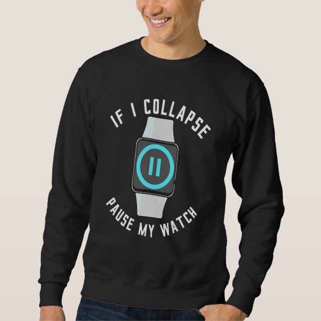 Sweatshirt Si je m'effondre Pause Ma Montre Course Exercice F (Devant)