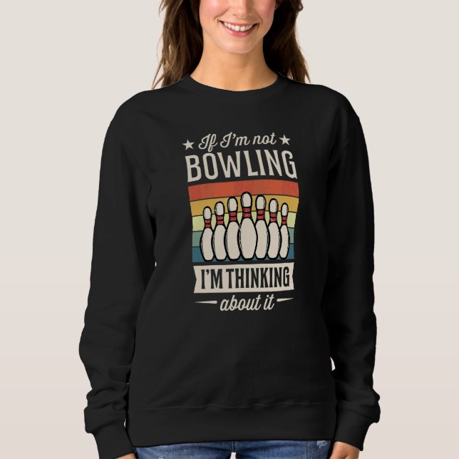 Sweatshirt Si je ne joue pas au bowling, j'y pense (Devant)
