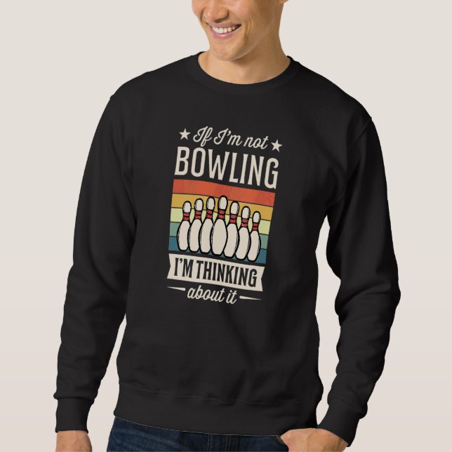 Sweatshirt Si je ne joue pas au bowling, j'y pense (Devant)