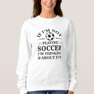 Sweatshirt Si je ne joue pas au football, j'y pense