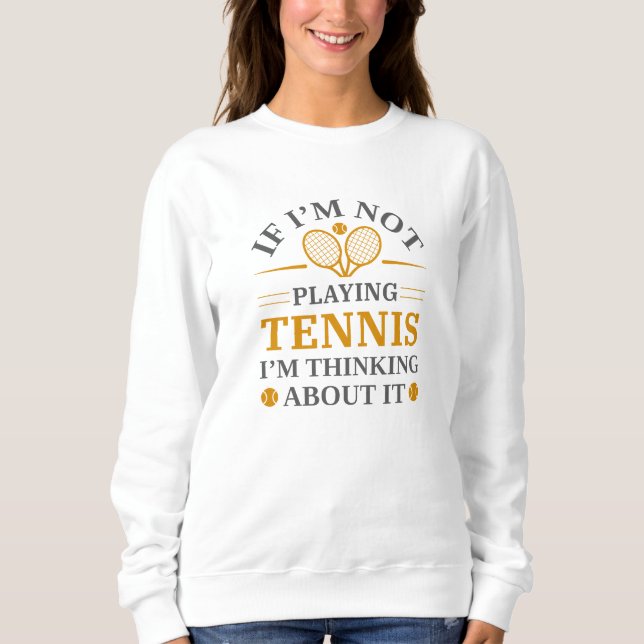 Sweatshirt Si je ne paie pas de tennis, je pense à ça (Devant)