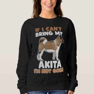 Sweatshirt Si Je Ne Peux Pas Apporter Mon Akita Je Ne Vais Pa