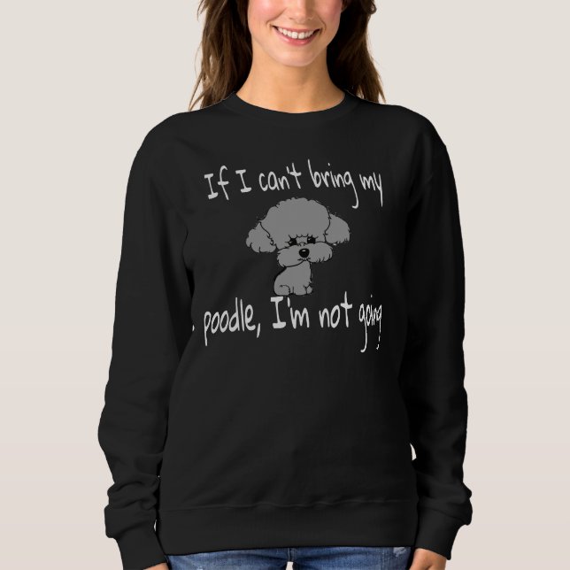 Sweatshirt Si je ne peux pas apporter mon caniche, je ne vais (Devant)