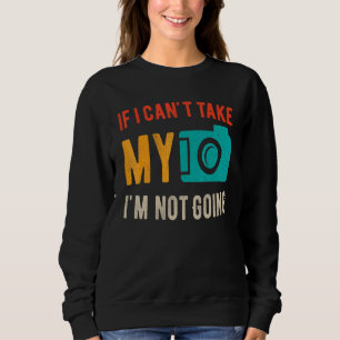 Sweatshirt Si Je Ne Peux Pas Prendre Ma Caméra Je Ne Vais Pas