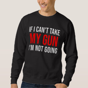 Sweatshirt Si je ne peux pas prendre mon arme, je ne vais pas