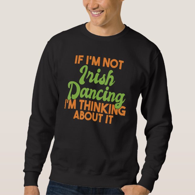 Sweatshirt Si Je Ne Suis Pas Irlandais Danser Je Pense À Cela (Devant)