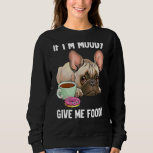 Sweatshirt Si je suis Moody Donnez-moi Foody Funny Hangry Bul