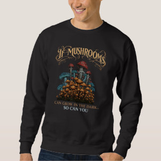 Sweatshirt Si les champignons peuvent pousser dans l'art de f