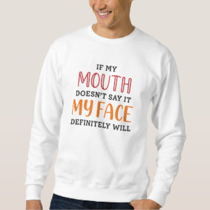 Sweatshirt Si ma bouche ne le dit pas, mon visage le fera cer