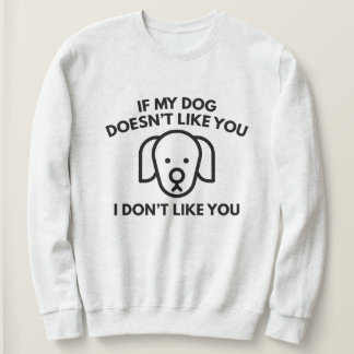 Sweatshirt Si Mon Chien ne t'aime pas, je ne t'aime pas.