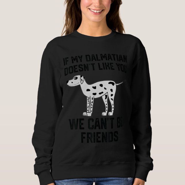 Sweatshirt si mon dalmatien ne vous aime pas nous ne pouvons  (Devant)