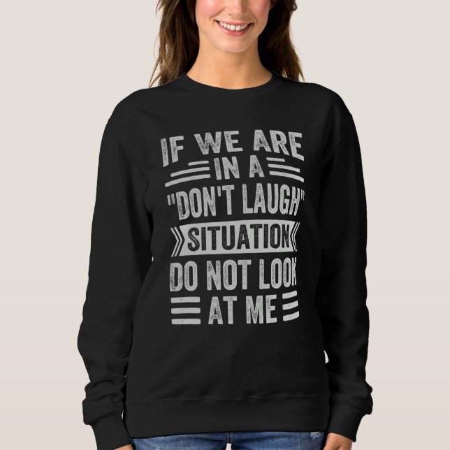 Sweatshirt Si nous sommes dans une situation de ne pas rire,  (Devant)