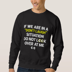 Sweatshirt Si nous sommes dans une situation de ne pas rire n