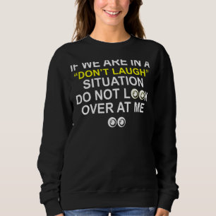 Sweatshirt Si nous sommes dans une situation de ne pas rire n