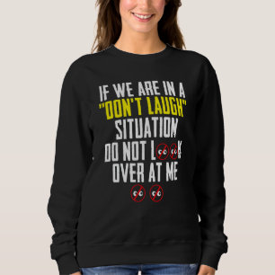 Sweatshirt Si nous sommes dans une situation de ne pas rire n