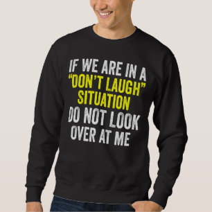 Sweatshirt Si nous sommes dans une situation de ne pas rire n