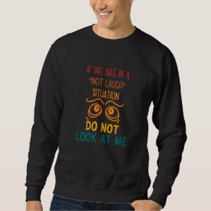 Sweatshirt Si nous sommes dans une situation de ne pas rire S
