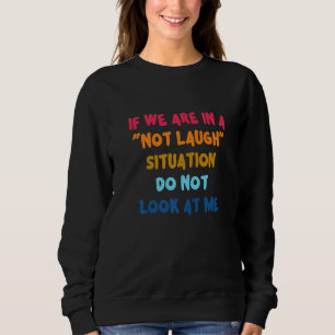 Sweatshirt Si nous sommes dans une situation de ne pas rire S