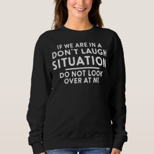 Sweatshirt Si nous sommes dans une situation de ne pas rire S