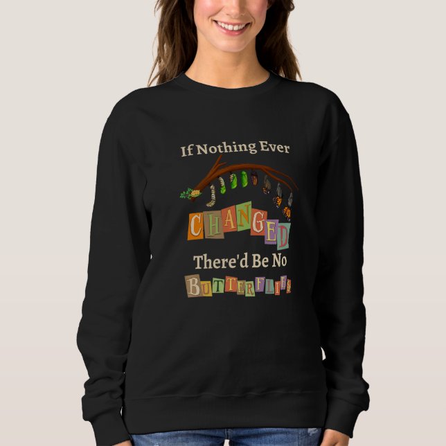 Sweatshirt Si Rien N'avait Jamais Changé Il N'y Aurait Pas De (Devant)