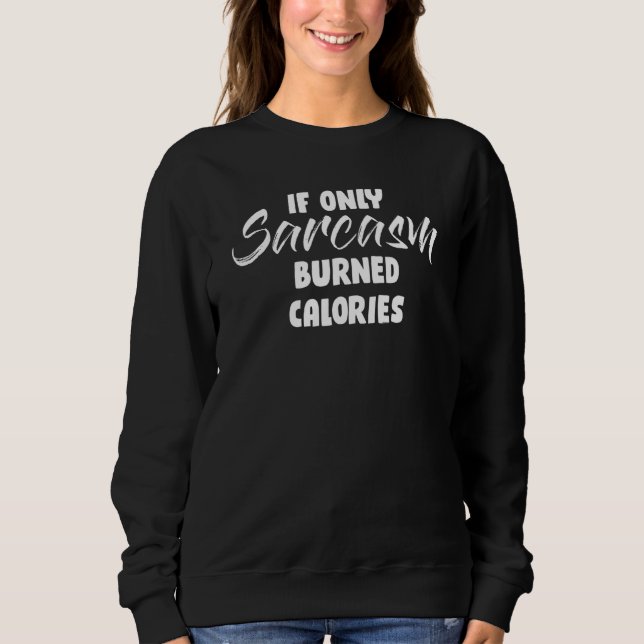 Sweatshirt Si seulement le sarcasme brûle calories personne S (Devant)