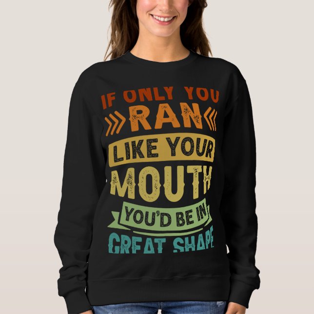 Sweatshirt Si seulement vous avez couru comme votre bouche Yo (Devant)