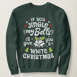 Sweatshirt Si tu agites mes cloches, je te donnerai un Noël b