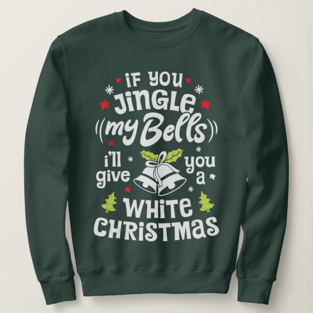 Sweatshirt Si tu agites mes cloches, je te donnerai un Noël b (Design devant)
