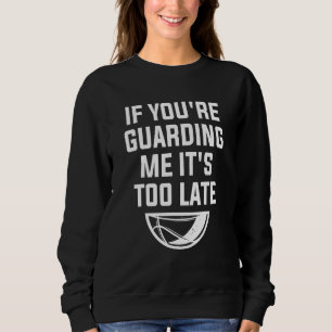 Sweatshirt Si tu me gardes, c'est trop tard pour un Basketba