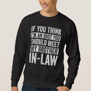 Sweatshirt Si tu penses que je suis un Idiot, tu devrais renc