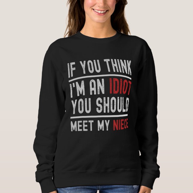Sweatshirt Si tu penses que je suis un Idiot, tu devrais renc (Devant)
