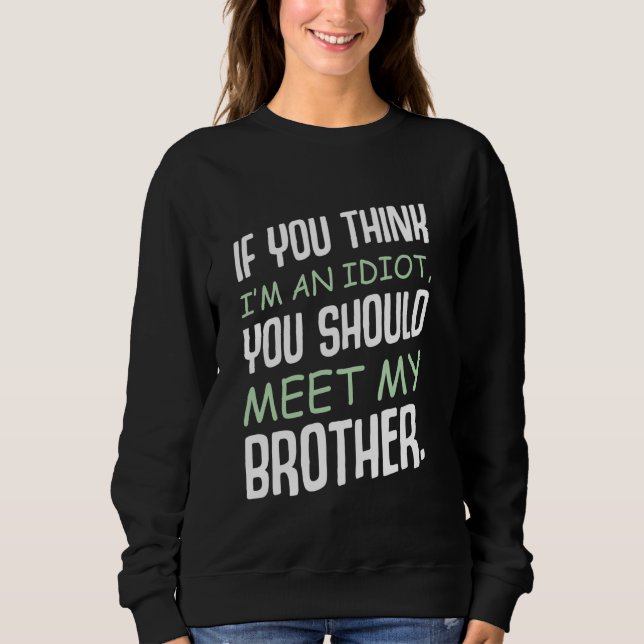 Sweatshirt Si tu penses que je suis un Idiot, tu devrais renc (Devant)