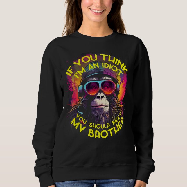 Sweatshirt Si tu penses que je suis un Idiot, tu devrais renc (Devant)