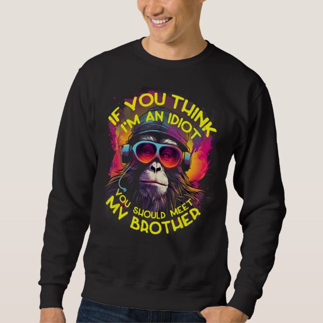 Sweatshirt Si tu penses que je suis un Idiot, tu devrais renc (Devant)