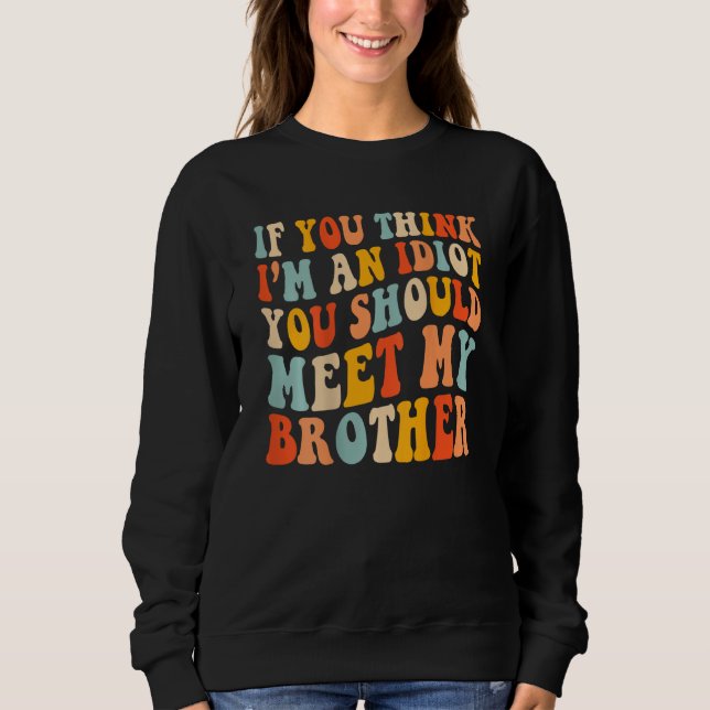Sweatshirt Si tu penses que je suis un Idiot, tu devrais renc (Devant)