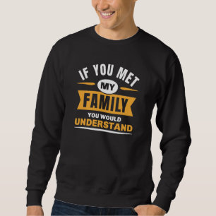 Sweatshirt Si Tu Rencontrais Ma Famille, Tu Comprendrais