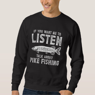 Sweatshirt Si Tu Veux Que J'Écoute Pike Fishing