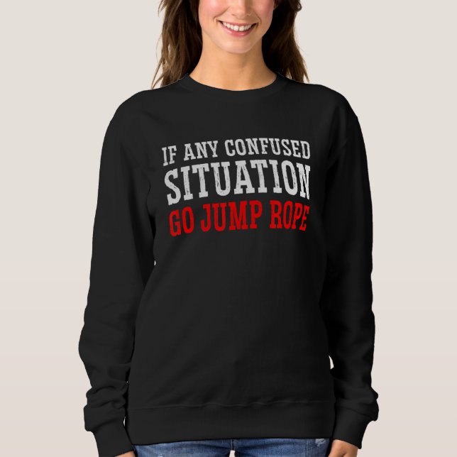 Sweatshirt Si Une Situation Confus Allez Sauter La Corde Skip (Devant)