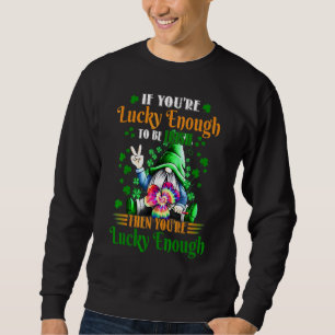 Sweatshirt Si vous avez de la chance d'être irlandais, alors 