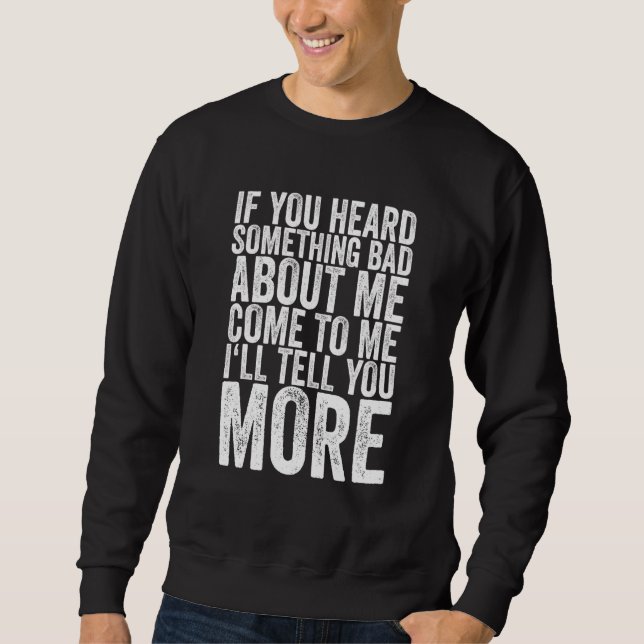 Sweatshirt Si vous avez entendu quelque chose de mauvais à mo (Devant)