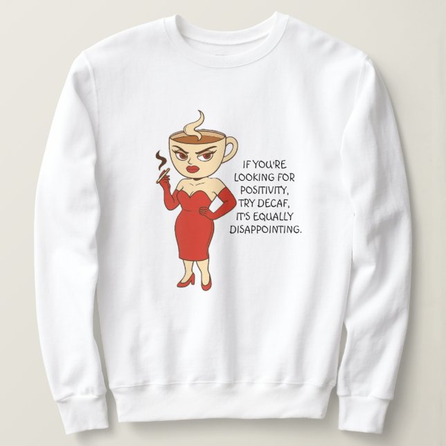 Sweatshirt Si vous cherchez de la positivité, essayez le déca (Design devant)