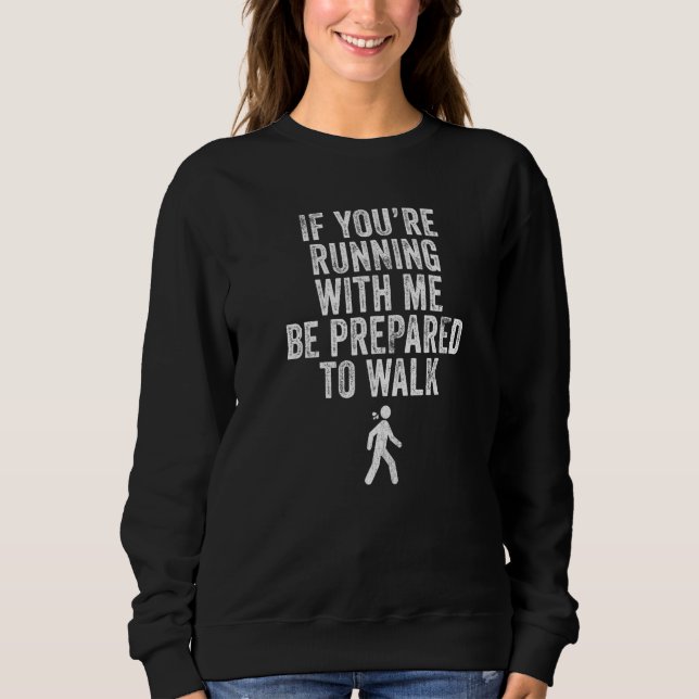 Sweatshirt Si vous courez avec moi, soyez prêt à marcher au t (Devant)