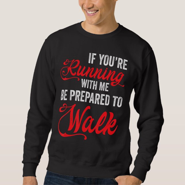 Sweatshirt Si Vous Courez Avec Moi, Soyez Prêt À Marcher Lent (Devant)