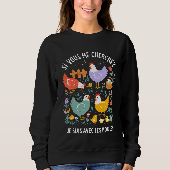 Sweatshirt si vous me cherchez je suis avec les poules (Devant)