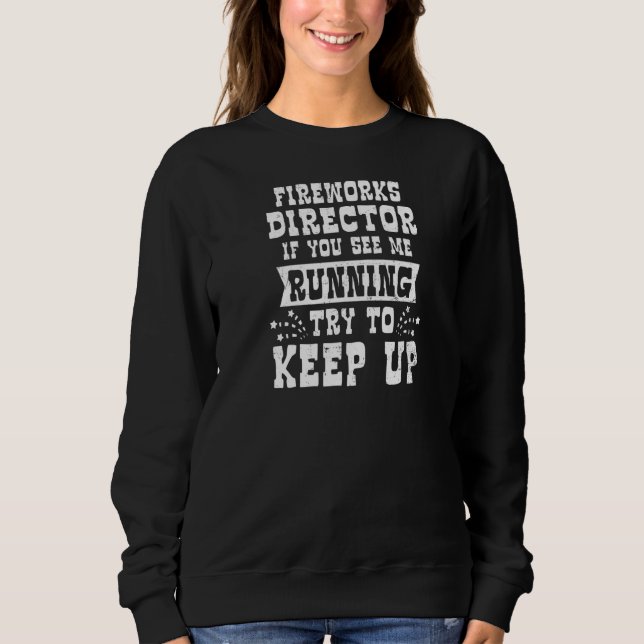 Sweatshirt Si Vous Me Voyez Exécuter Fireworks Director (Devant)