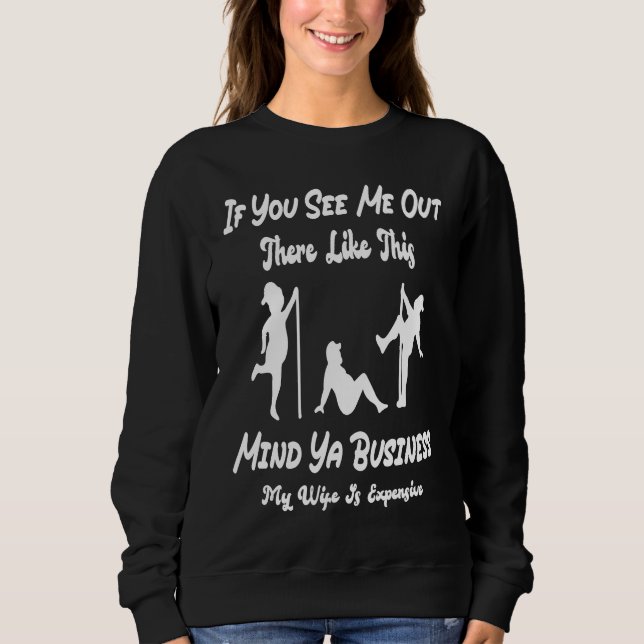 Sweatshirt Si vous me voyez là-bas comme ça, occupez-vous de  (Devant)