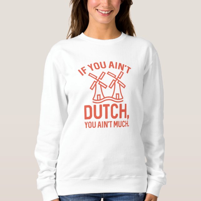 Sweatshirt Si vous n’êtes pas hollandais, vous n’avez pas gra (Devant)